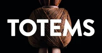 Exposition : Totems Exposition : Totems